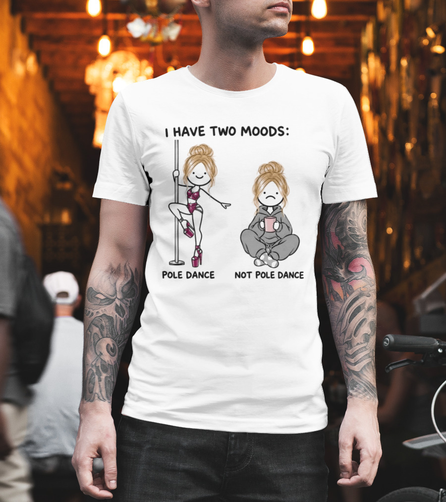 I Have Two Moods Pole Dance Not Pole Dance Funny Cartoon T-Shirt
