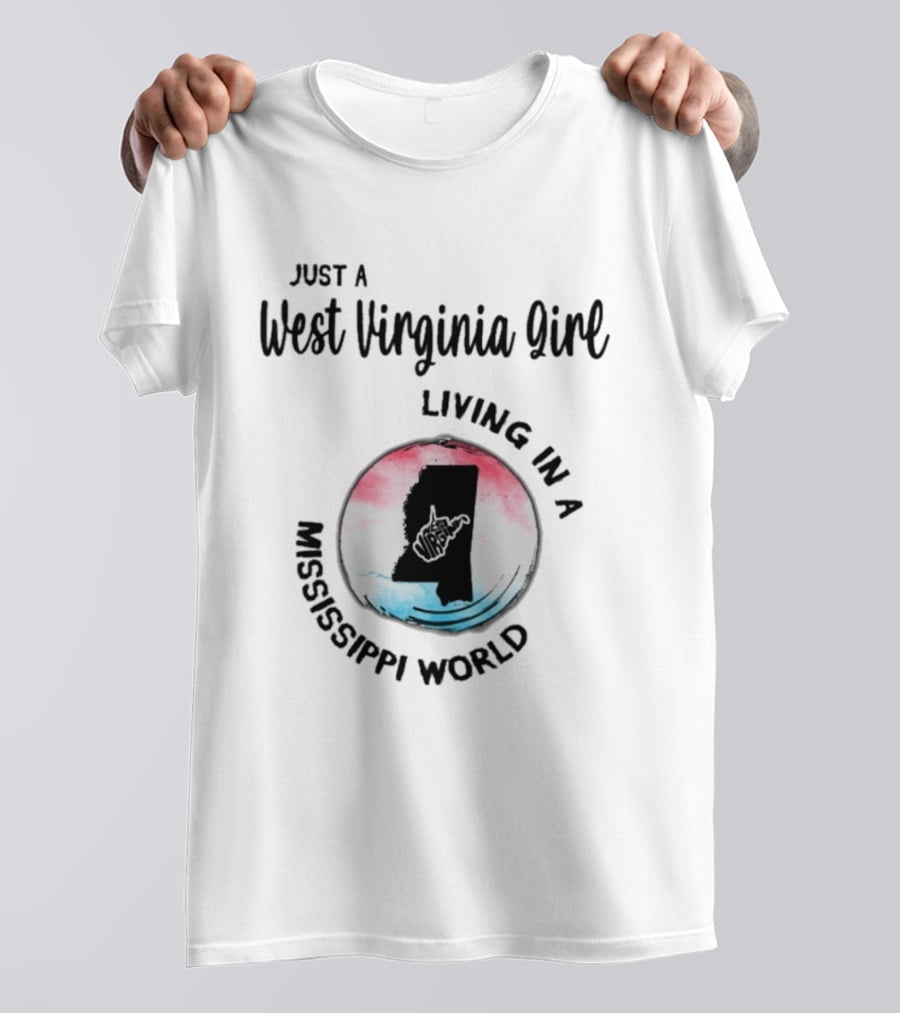 Just A West Virginia Girl Living In A Mississippi World Map T-Shirt