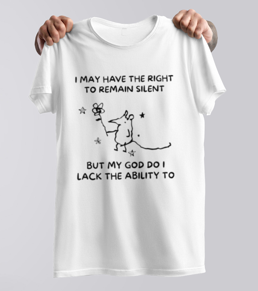 I May Have The Right To Remain Silent But My God Do I Lack The Ability To Funny Cartoon Mouse Holding Flower T-Shirt