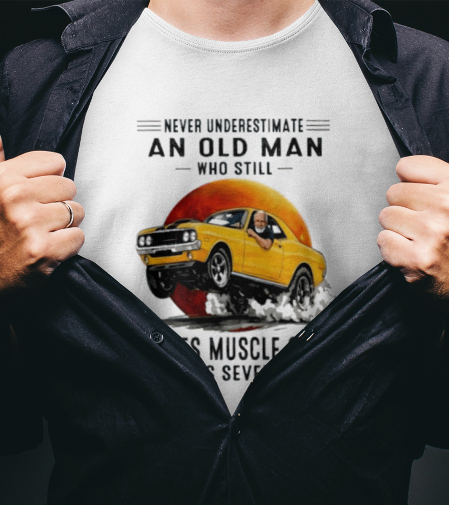 Never Underestimate An Old Man Who Still Drives Muscle Cars In His Seventies Vintage Yellow Car T-Shirt