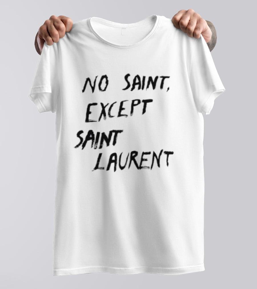 No Saint Except Saint Laurent Fashion T-Shirt