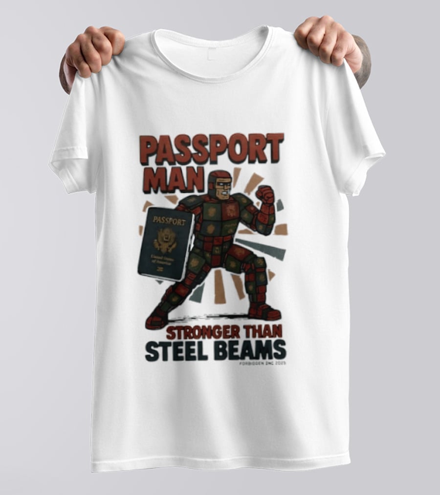 Passport Man Stronger Than Steel Beams Forbidden Inc 2025 Passport Hero T-Shirt