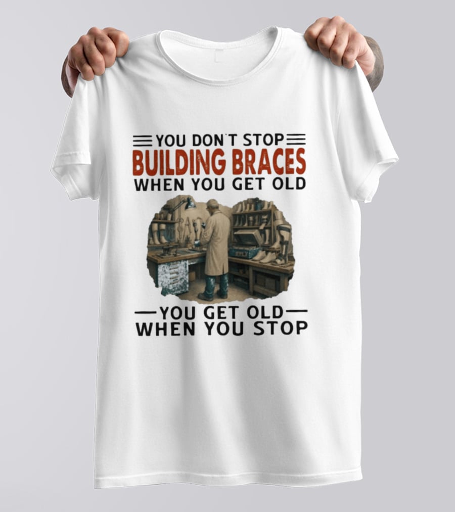 You Don't Stop Building Braces When You Get Old You Get Old When You Stop Vintage Workshop Scene T-Shirt