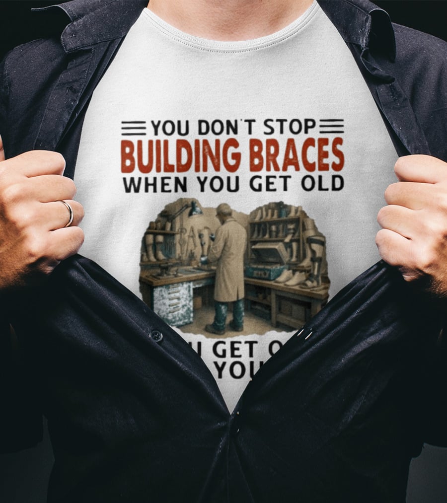 You Don't Stop Building Braces When You Get Old You Get Old When You Stop Vintage Workshop Scene T-Shirt