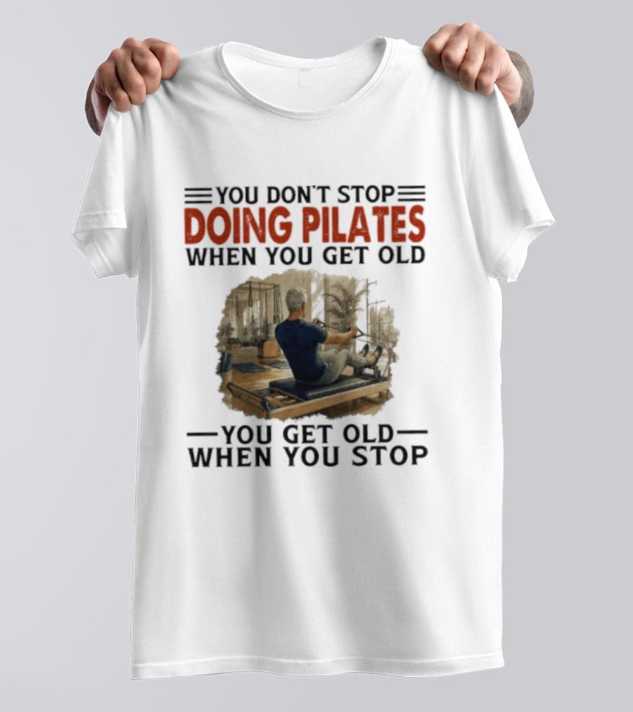 You Don't Stop Doing Pilates When You Get Old Vintage Gym Motivation T-Shirt