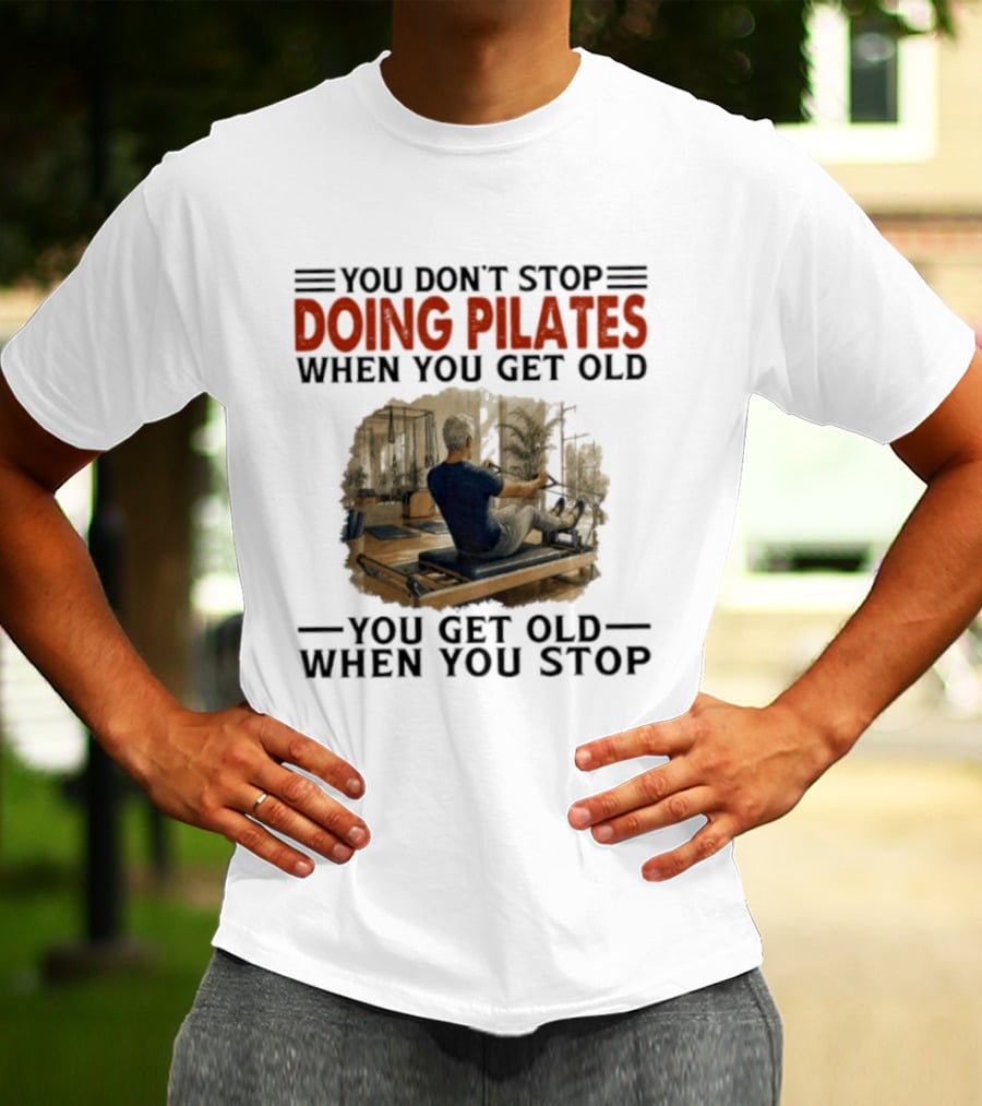 You Don't Stop Doing Pilates When You Get Old Vintage Gym Motivation T-Shirt