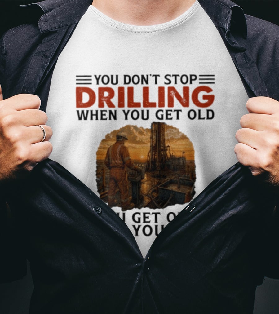 You Don't Stop Drilling When You Get Old You Get Old When You Stop Oil Rig Worker Vintage Sunset T-Shirt