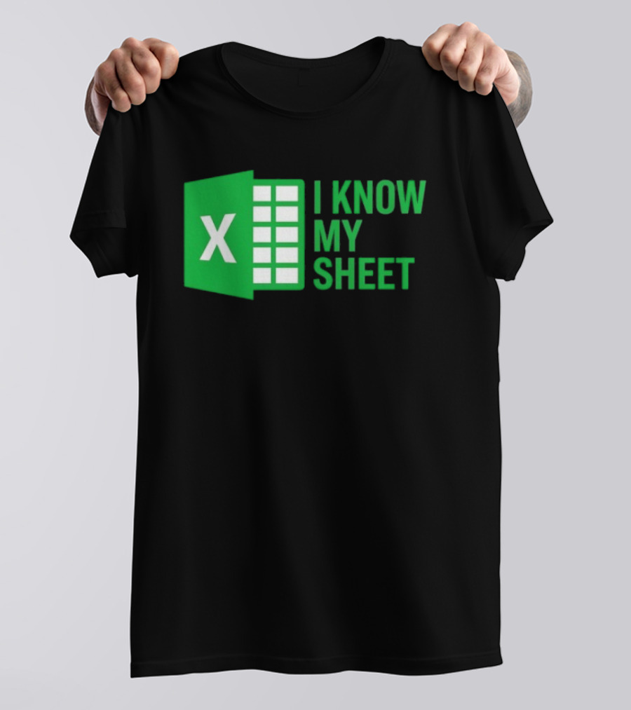 Excel I Know My Sheet Green Spreadsheet Humor T-Shirt