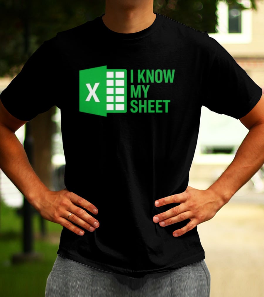 Excel I Know My Sheet Green Spreadsheet Humor T-Shirt