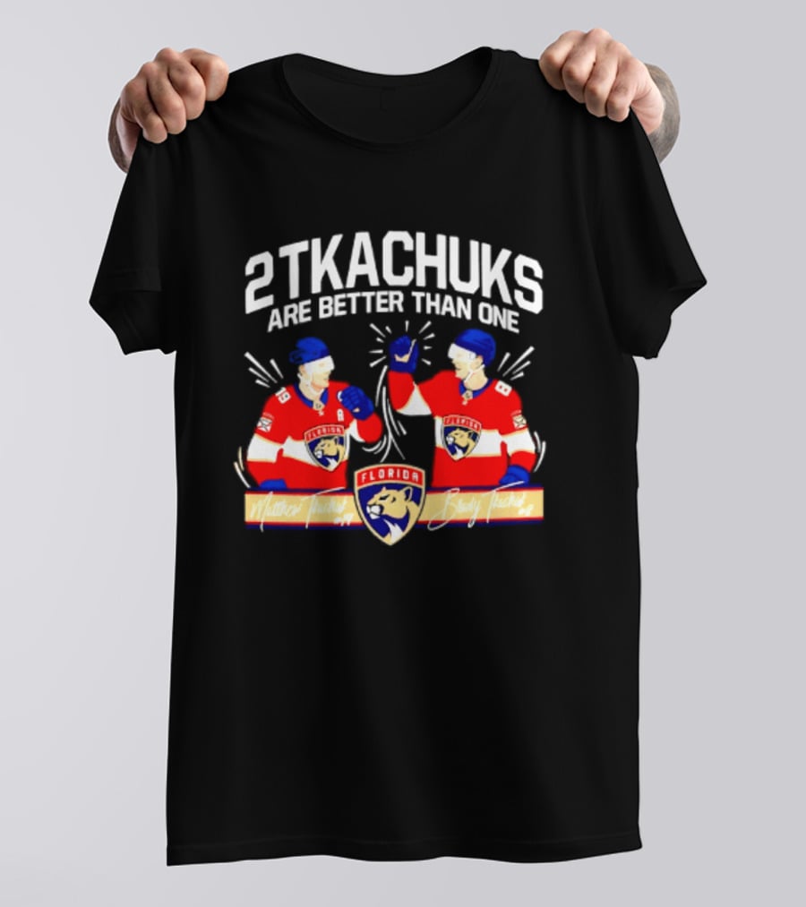 2 Tkachuks Are Better Than One Florida Panthers Matthew Brady Tkachuk Signatures T-Shirt