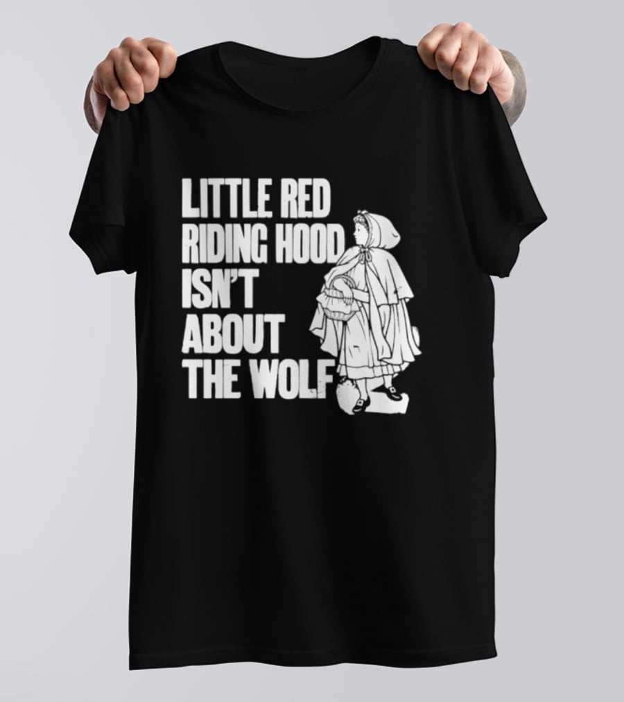 Little Red Riding Hood Isn't About The Wolf T-Shirt
