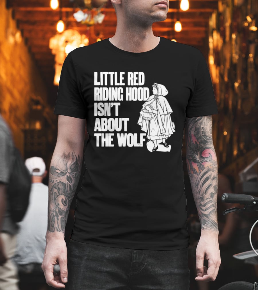 Little Red Riding Hood Isn't About The Wolf T-Shirt