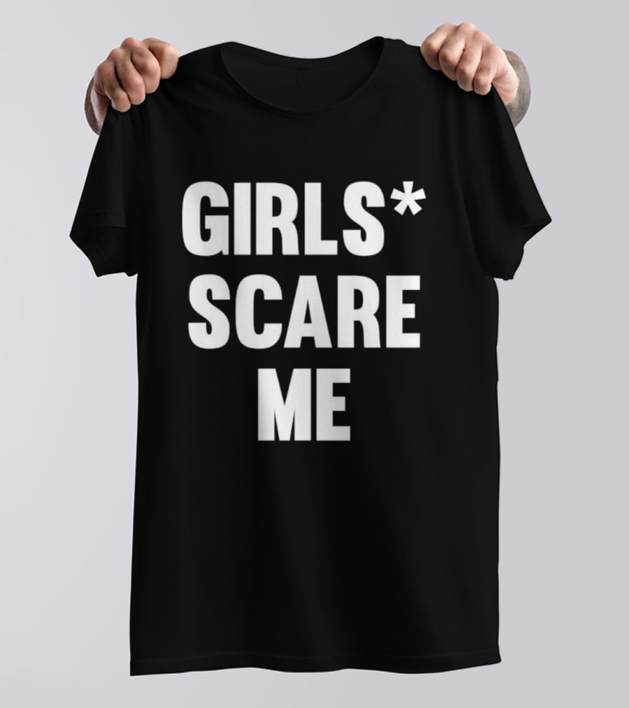 Girls Scare Me T-Shirt