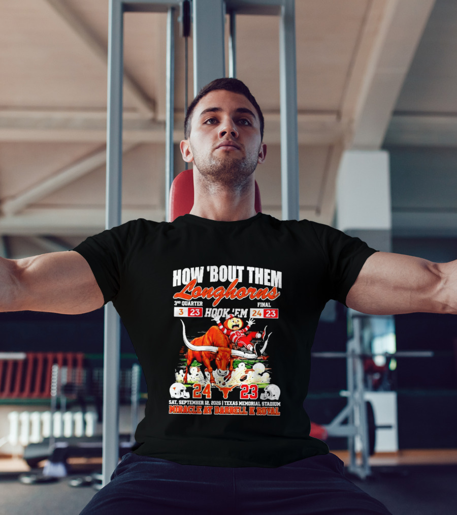 How 'Bout Them Longhorns Hook 'Em Miracle At Darrell K Royal September 9 Texas Memorial Stadium T-Shirt