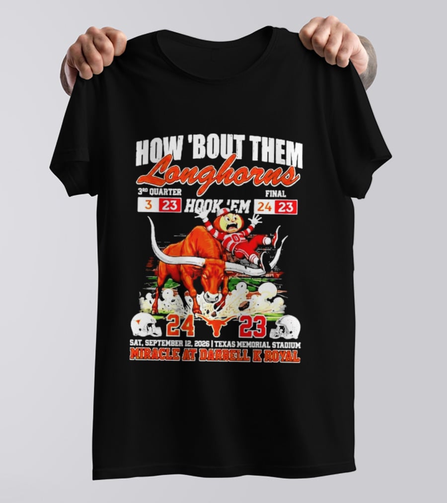How 'Bout Them Longhorns Hook 'Em Miracle At Darrell K Royal September 9 Texas Memorial Stadium T-Shirt