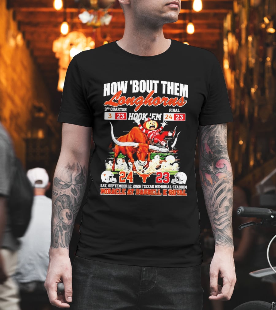 How 'Bout Them Longhorns Hook 'Em Miracle At Darrell K Royal September 9 Texas Memorial Stadium T-Shirt