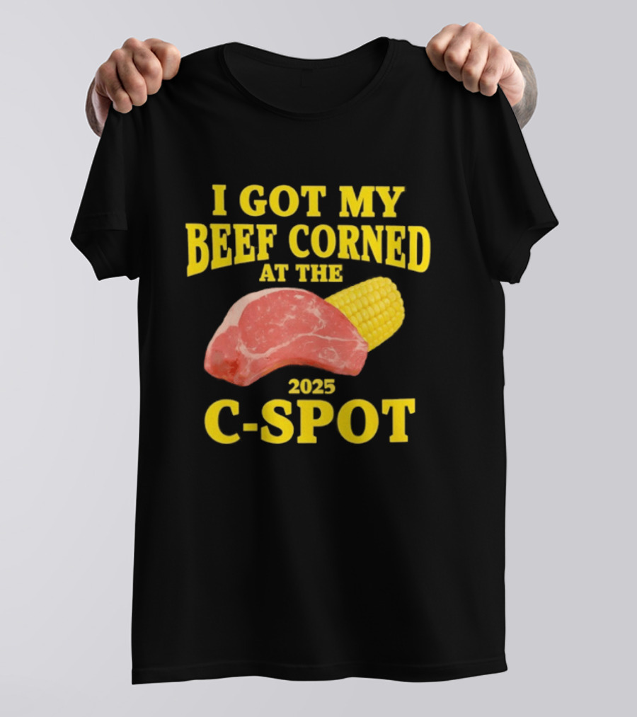 I Got My Beef Corned 2025 C Spot Corn Steak Fun T-Shirt