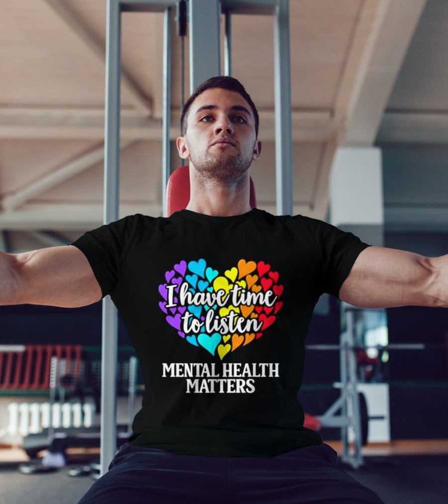 I Have Time To Listen Mental Health Matters Rainbow Heart T-Shirt