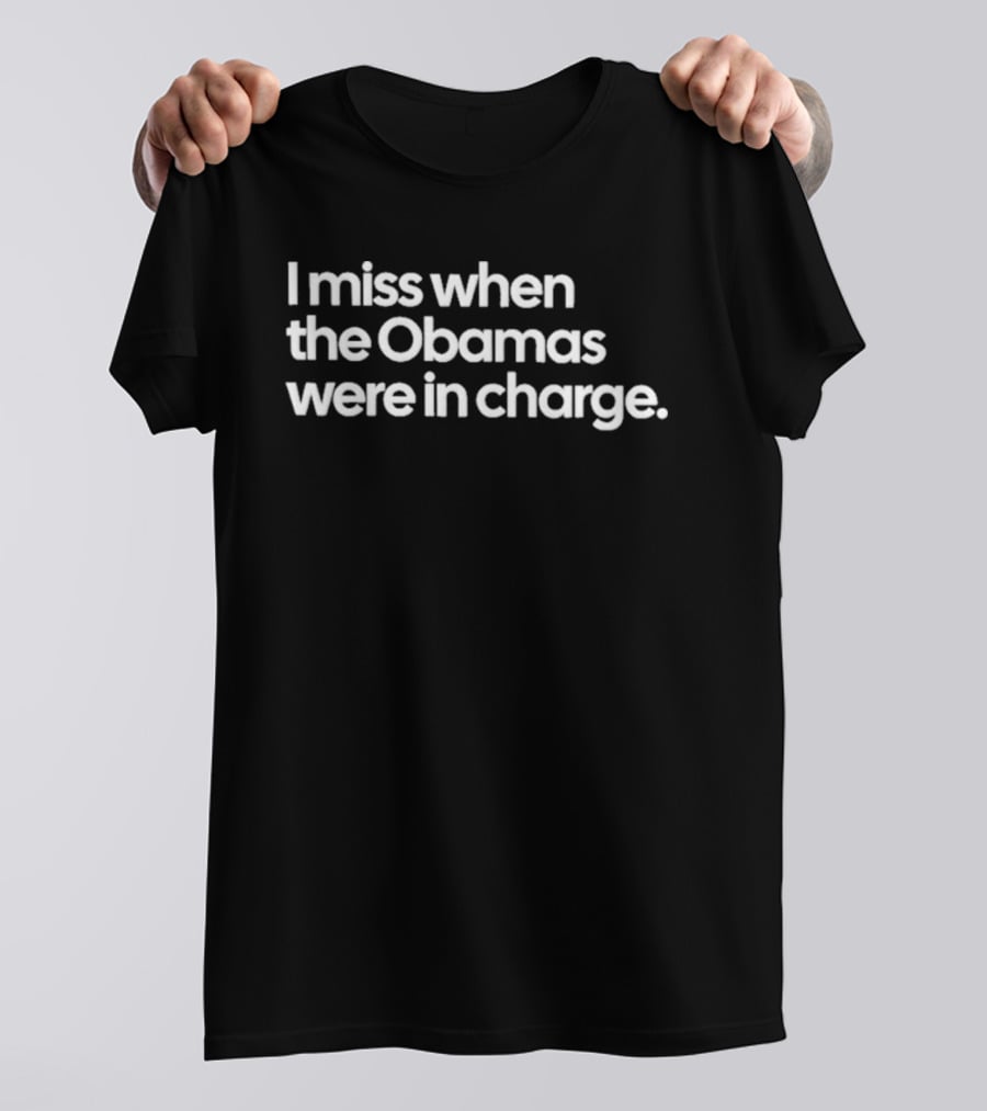 I Miss When The Obamas Were In Charge Nostalgia T-Shirt