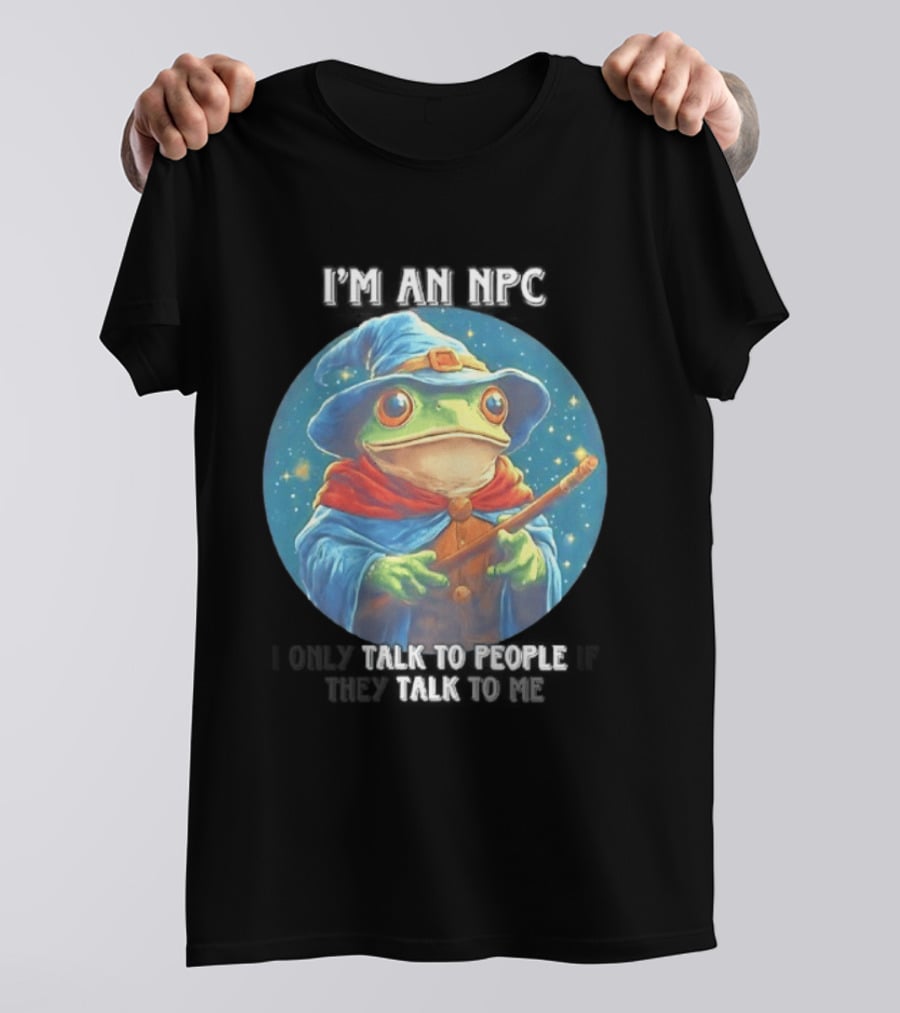 I'm An NPC Frog Wizard I Only Talk To People If They Talk To Me T-Shirt