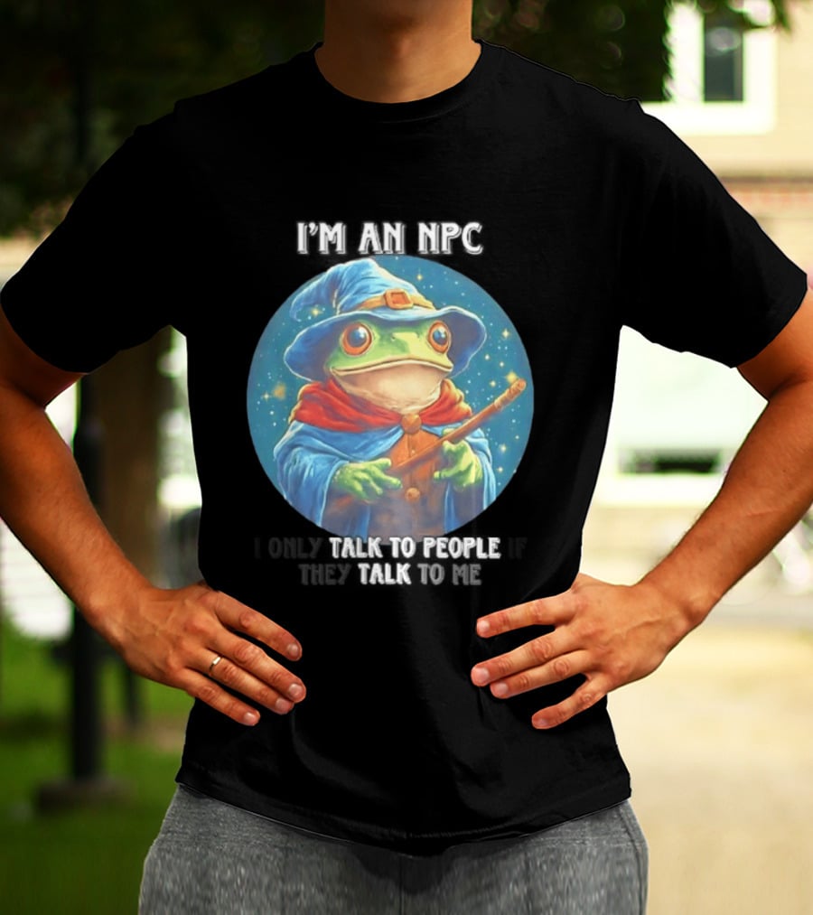 I'm An NPC Frog Wizard I Only Talk To People If They Talk To Me T-Shirt