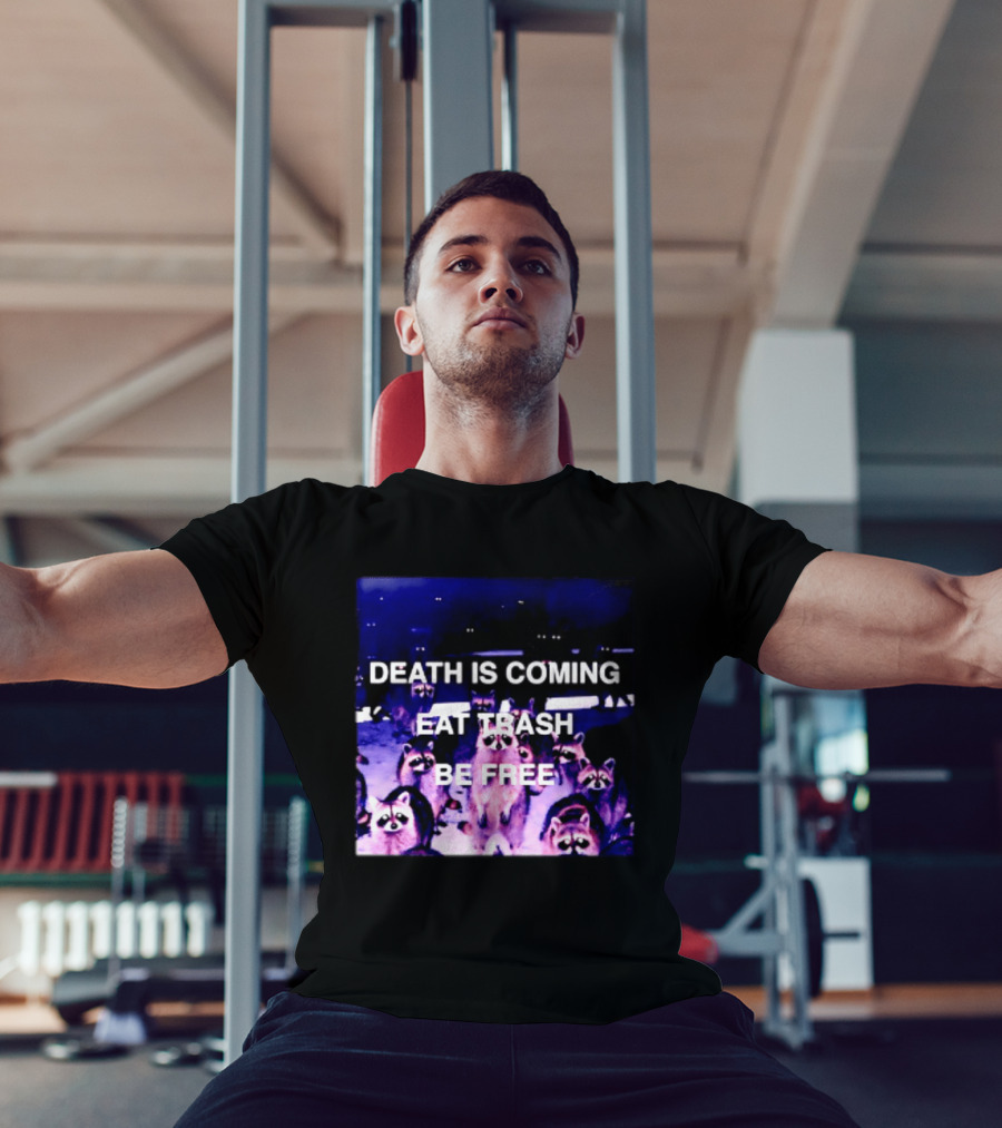 Death Is Coming Eat Trash Be Free Raccoon T-Shirt