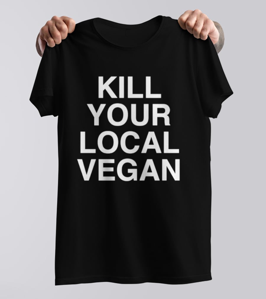Kill Your Local Vegan T-Shirt