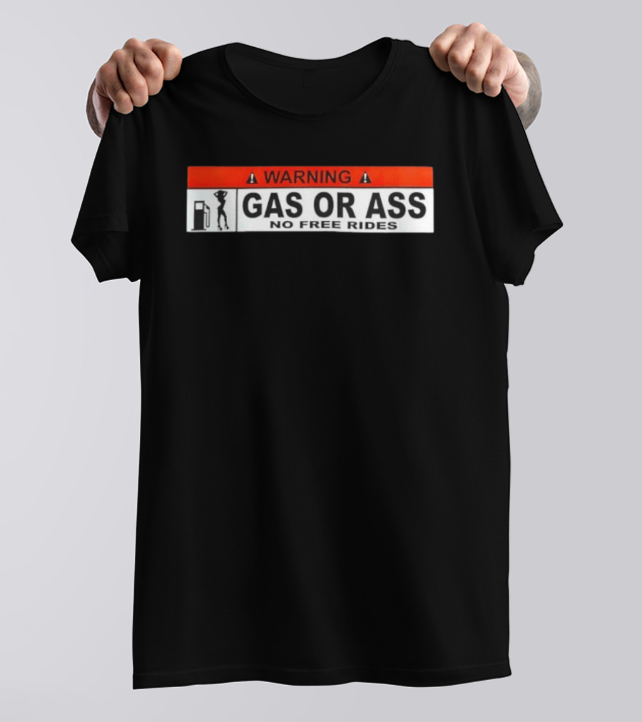 Warning Gas Or Ass No Free Rides T-Shirt