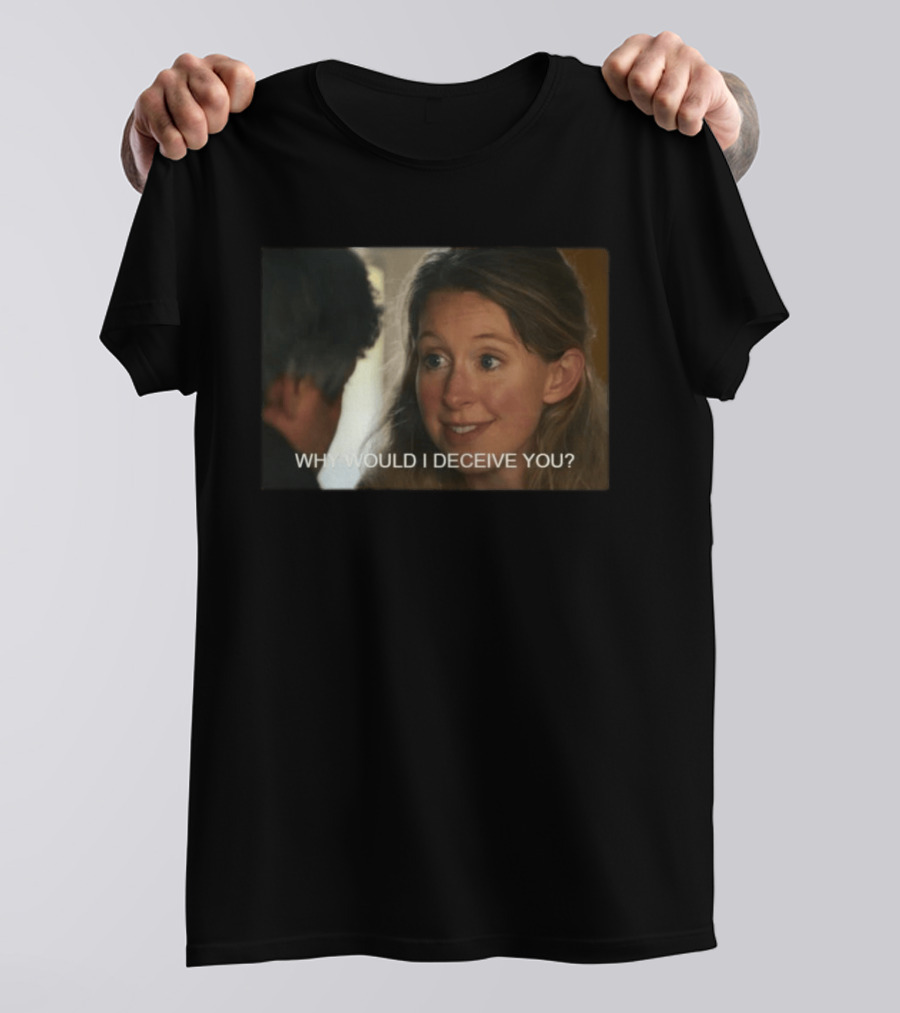 Why Would I Deceive You Meme Woman Smiling Facial Expression T-Shirt