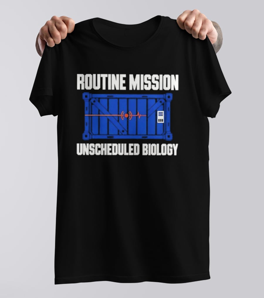 Routine Mission Unscheduled Biology Sci Fi Container T-Shirt