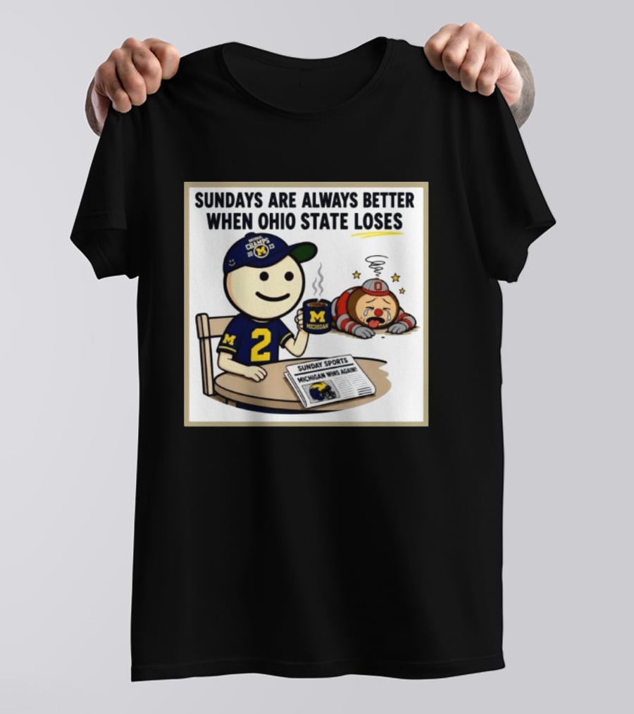Sundays Are Always Better When Ohio State Loses Michigan Michigan Wins Again T-Shirt