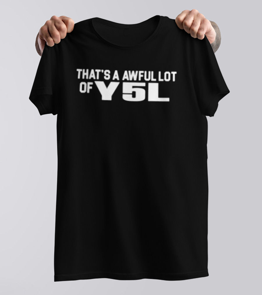 That's A Awful Lot Of Y5L Cough Syrup Store T-Shirt