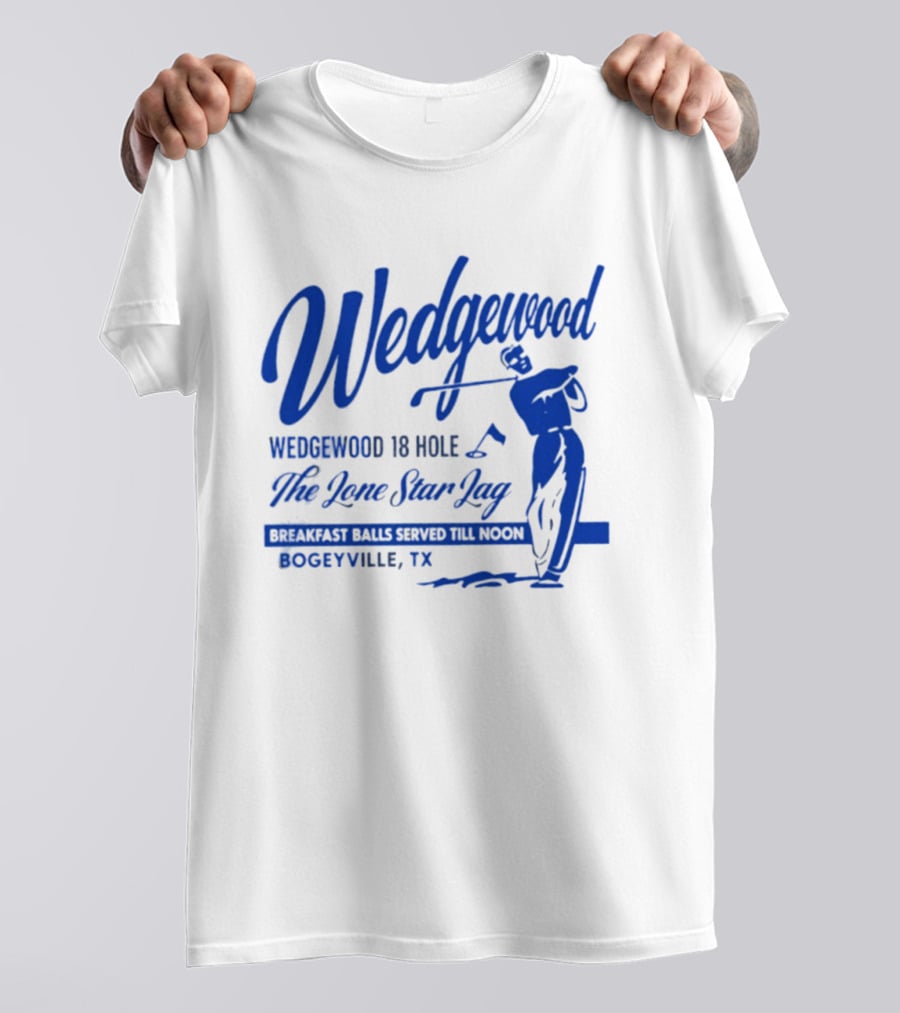 Wedgewood 18 Hole The Lone Star Lag Breakfast Balls Served Till Noon Bogeyville TX Golf T-Shirt