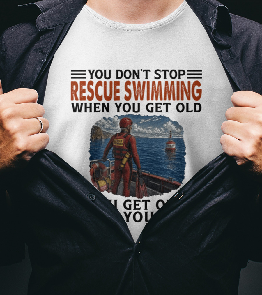 You Don't Stop Rescue Swimming When You Get Old You Get Old When You Stop Rescue Swimmer Standing On Boat Near Lighthouse T-Shirt
