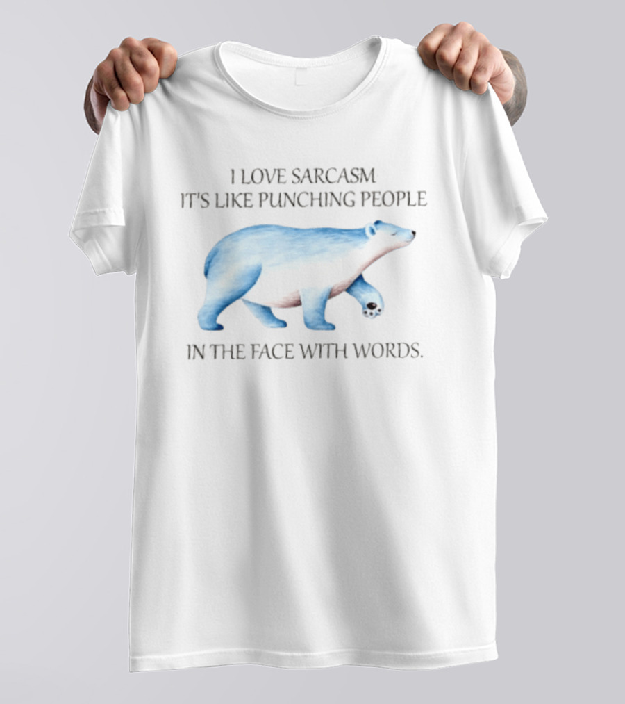 I Love Sarcasm It Is Like Punching People In The Face With Words Polar Bear T-Shirt