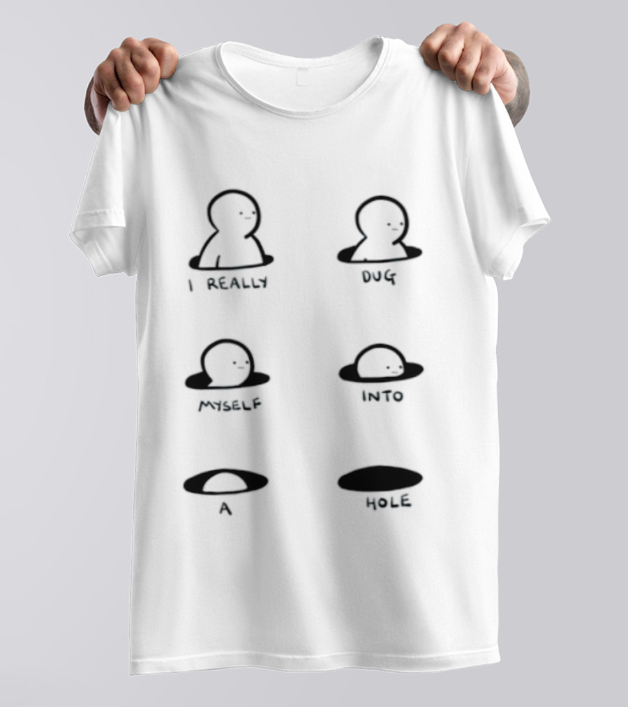 I Really Dug Myself Into A Hole Mental Health Awareness T-Shirt