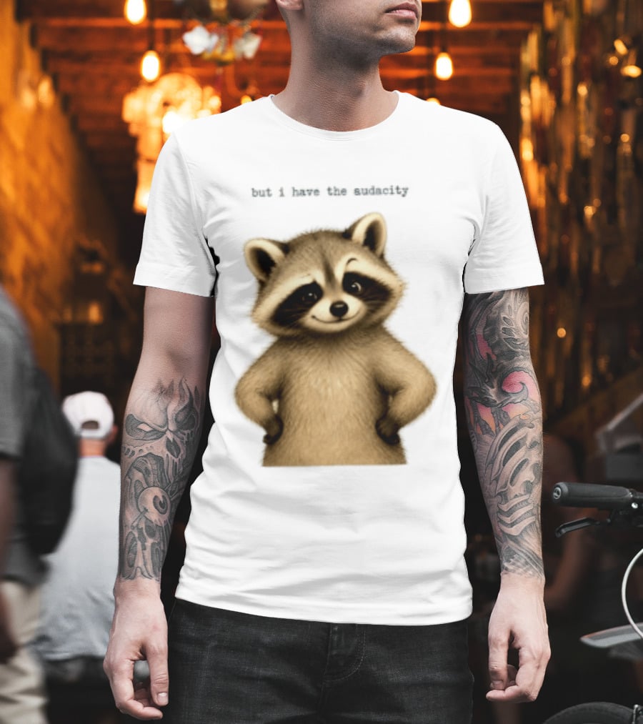 But I Have The Audacity Raccoon Whisper T-Shirt