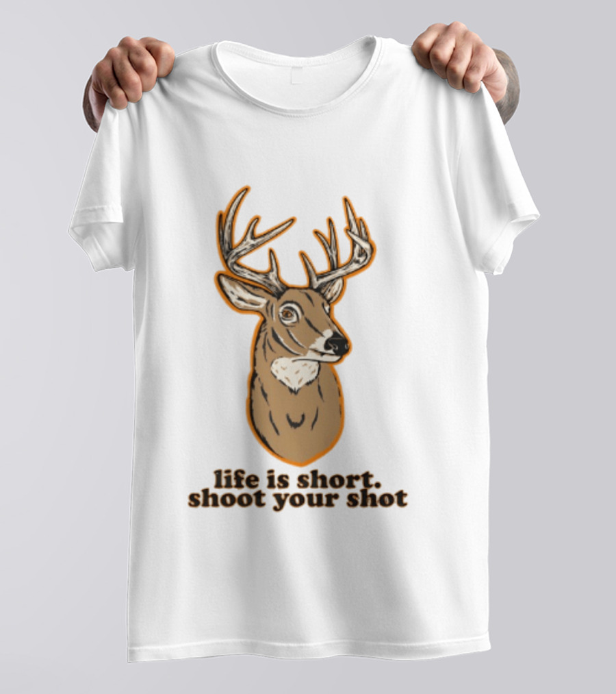Life Is Short Shoot Your Shot Deer Hunting Buck T-Shirt
