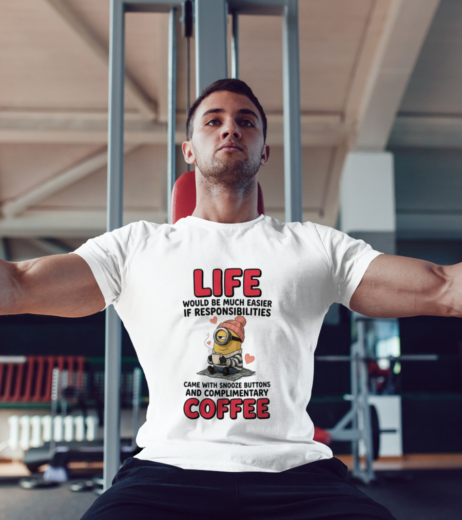 Life Would Be Much Easier If Responsibilities Came With Snooze Buttons And Complimentary Coffee Minion Drinking Coffee T-Shirt