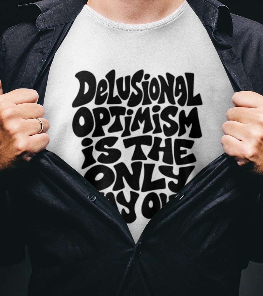 Delusional Optimism Is The Only Way Out Bold Black T-Shirt
