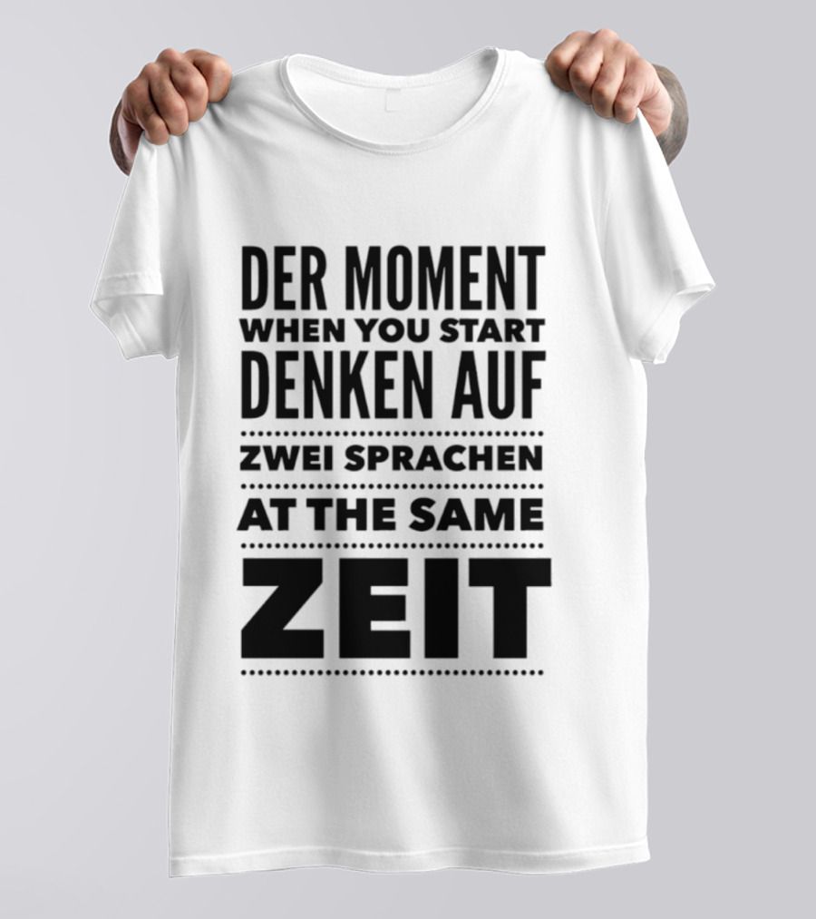 Der Moment When You Start Denken Auf Zwei Sprachen At The Same Zeit T-Shirt
