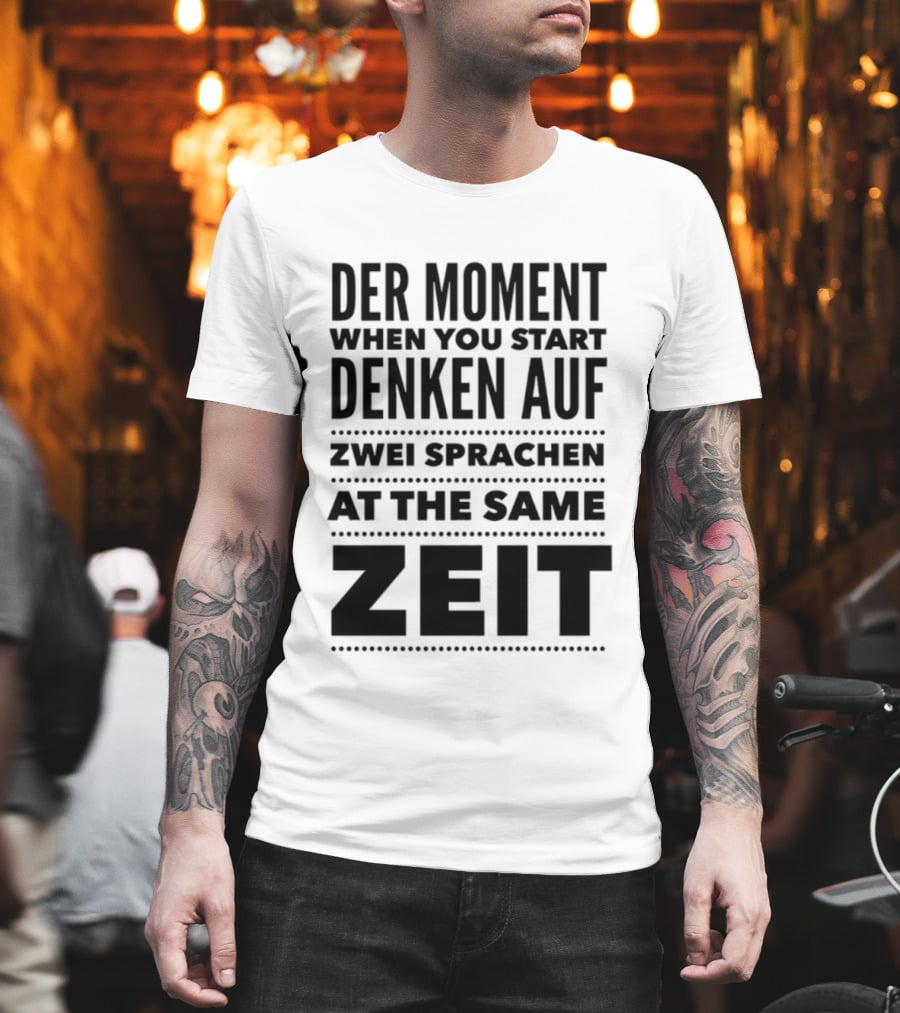 Der Moment When You Start Denken Auf Zwei Sprachen At The Same Zeit T-Shirt