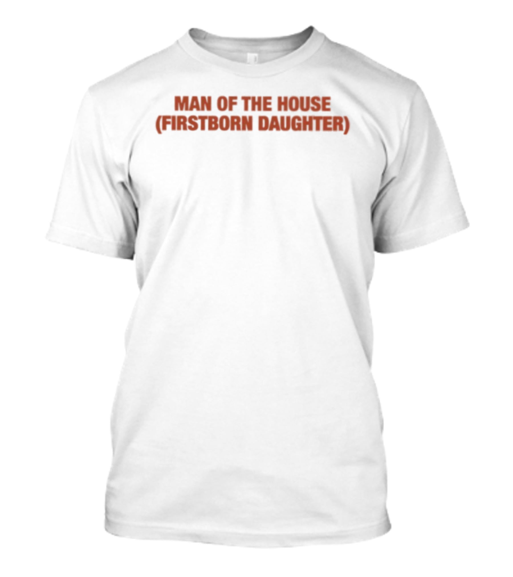 Man Of The House Firstborn Daughter Empowerment Empowerment T-Shirt