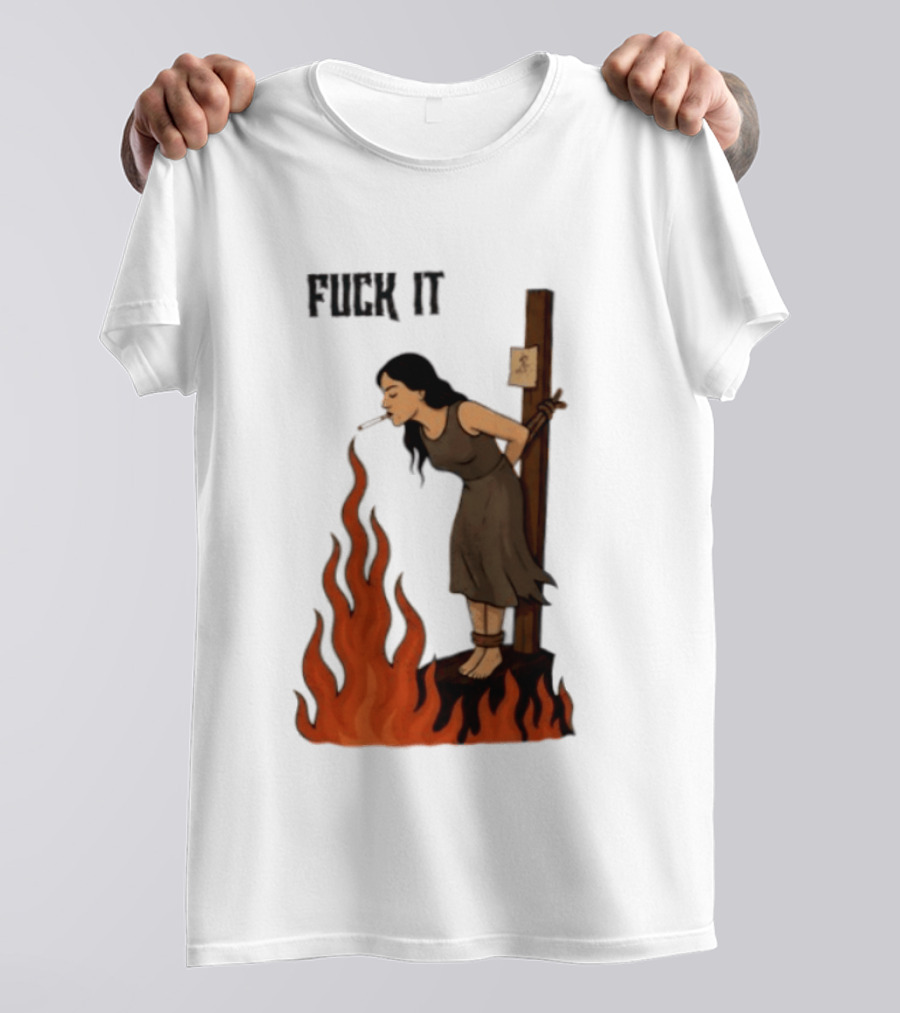 Fuck It Witch Burning Smoking Dark Humor T-Shirt