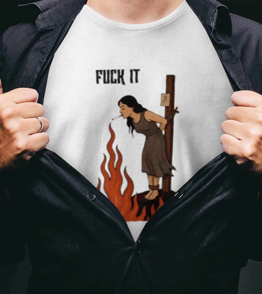 Fuck It Witch Burning Smoking Dark Humor T-Shirt