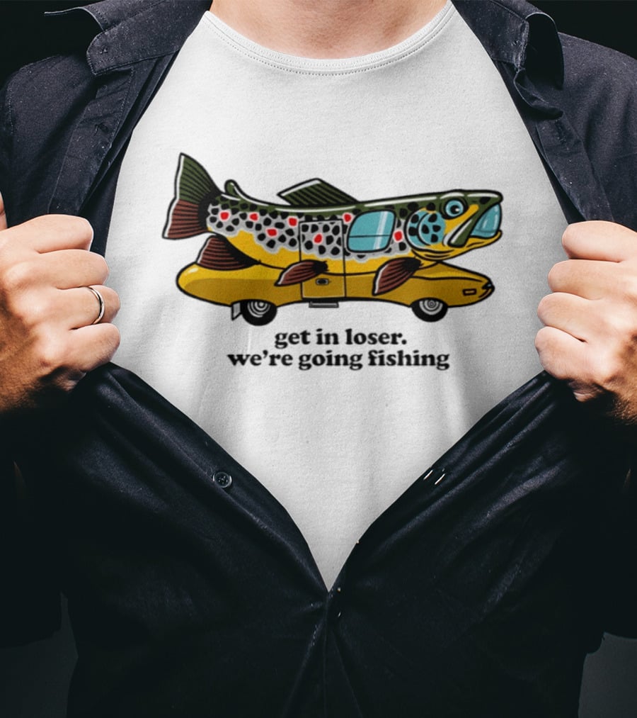 Get In Loser We're Going Fishing Camper Van Fish Adventure T-Shirt