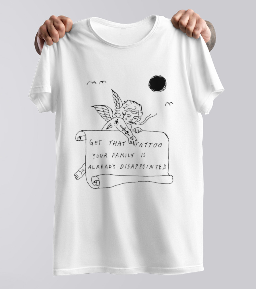 Get That Tattoo Your Family Is Already Disappointed Angel Cherub Scroll Sun T-Shirt