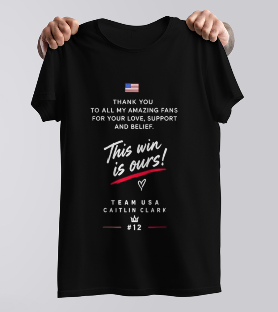Thank You To All My Amazing Fans Caitlin Clark Team USA This Win Is Ours Support And Belief #12 T-Shirt
