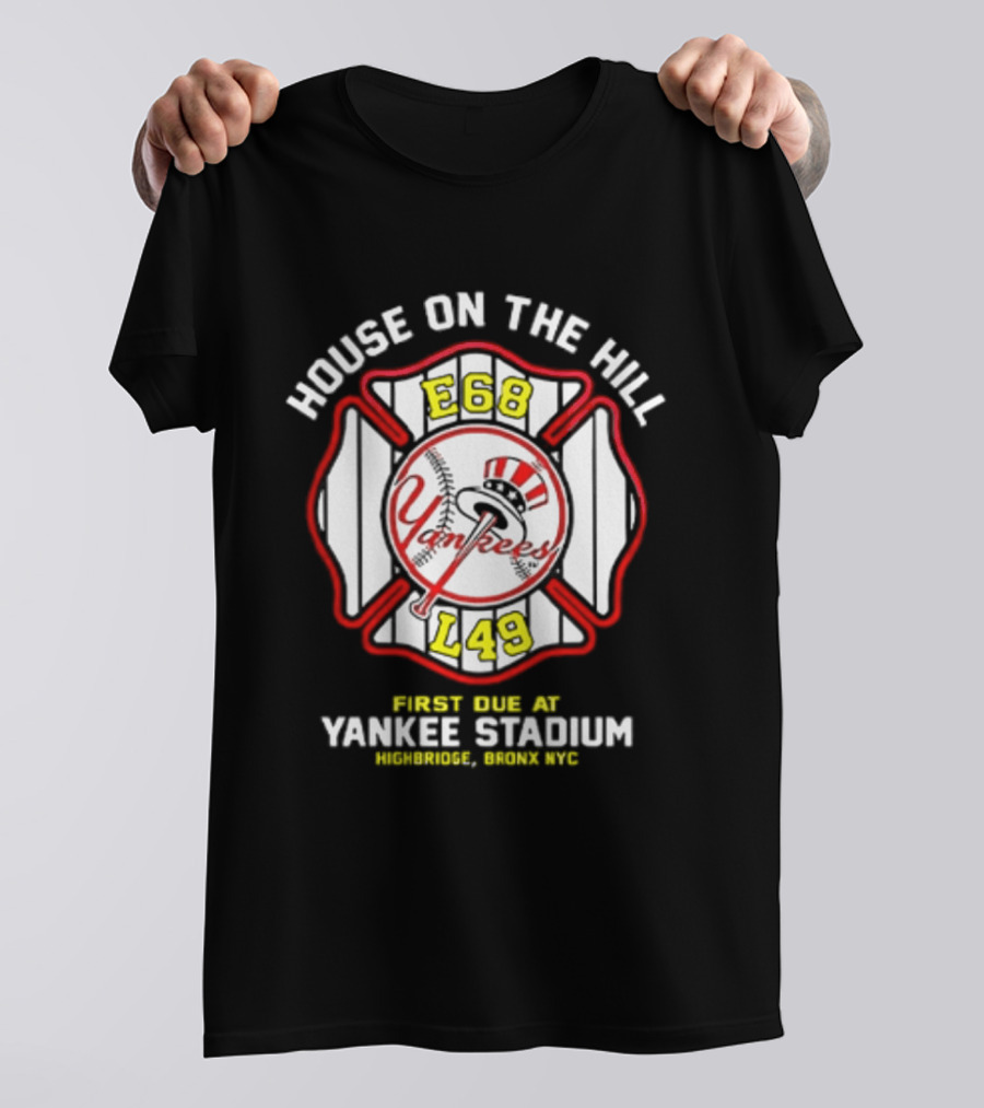 Yankees FDNY E68 L48 House On The Hill First Due At Yankee Stadium Bronx FDNY 2026 T-Shirt