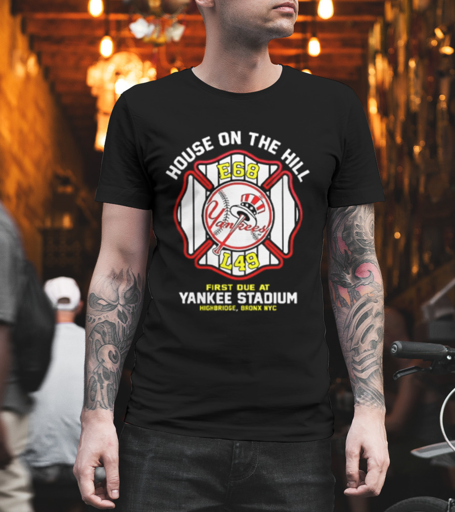 Yankees FDNY E68 L48 House On The Hill First Due At Yankee Stadium Bronx FDNY 2026 T-Shirt